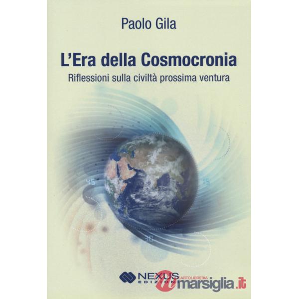 Era della cosmocronia. Riflessioni sulla civiltà prossima ventura (L')