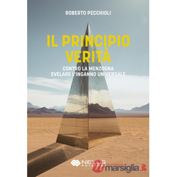 Principio verità. Contro la menzogna svelare l'inganno universale (Il)