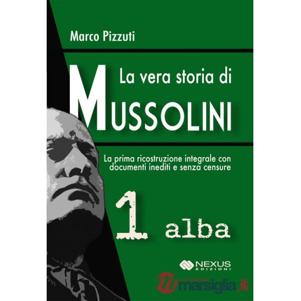 Vera storia di Mussolini (La). Vol. 1: Alba