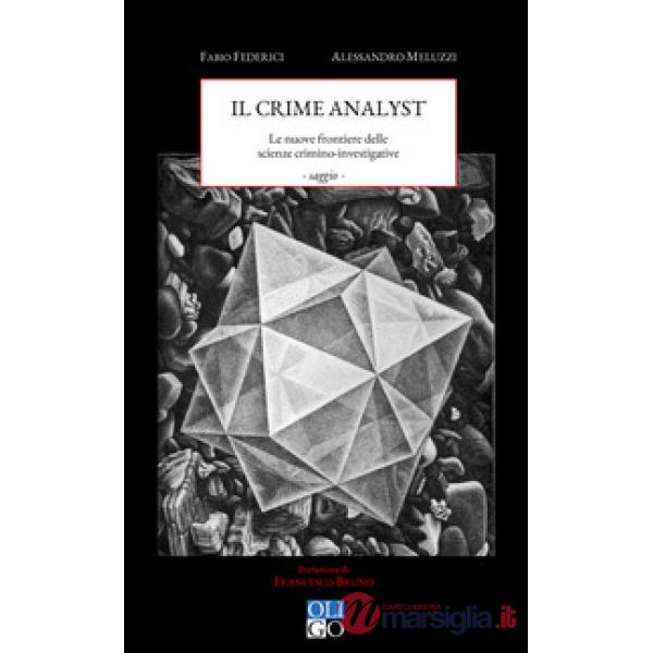 Crime analyst. Le nuove frontiere delle scienze investigative (Il)