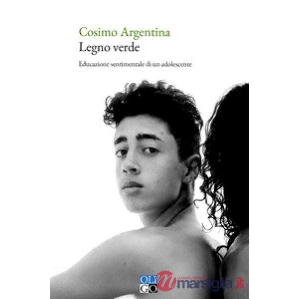 Legno verde. Educazione sentimentale di un adolescente