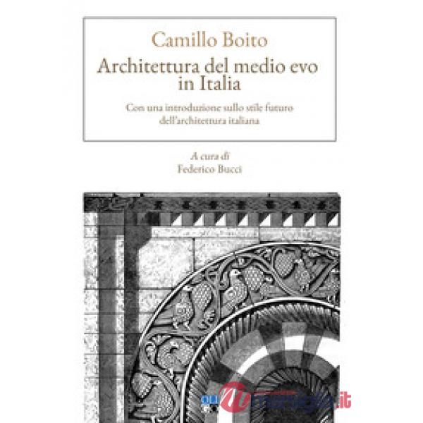 Architettura del Medio evo in Italia. Con una introduzione sullo stile futuro dell'architettura italiana