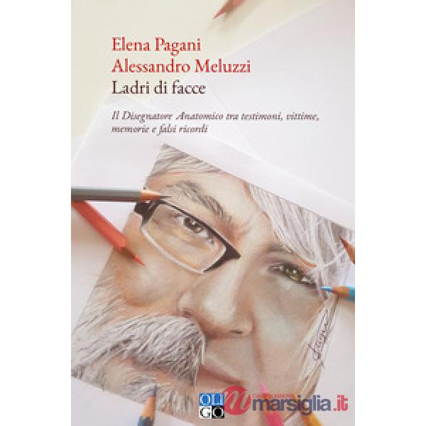 Ladri di facce. Il disegnatore anatomico tra testimoni, vittime, memorie e falsi ricordi