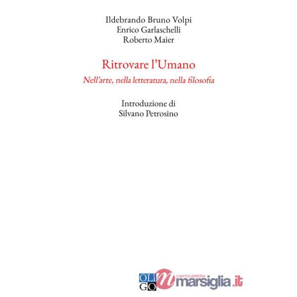 Ritrovare l'umano. Nell'arte, nella letteratura, nella filosofia
