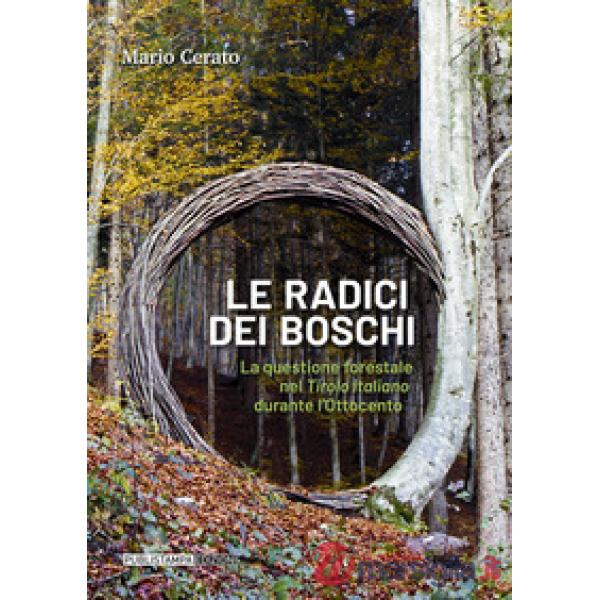 Le radici dei boschi. La questione forestale nel Tirolo italiano durante l'Ottocento