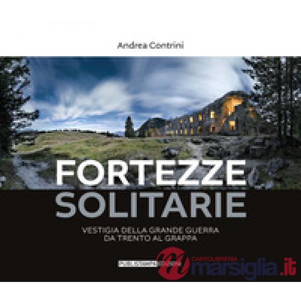 Fortezze solitarie. Vestigia della Grande Guerra da Trento al Grappa