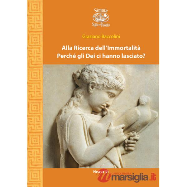 Alla ricerca dell'immortalità. Perché gli Dei ci hanno lasciato?