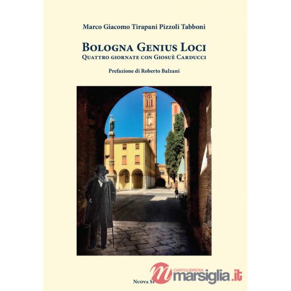 Bologna genius loci. Quattro giornate con Giosuè Carducci