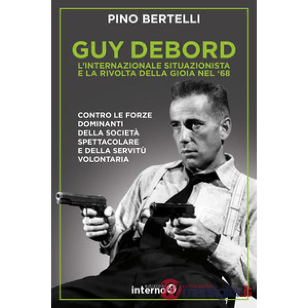 Guy Debord. L'internazionale situazionista e la rivolta della gioia nel '68
