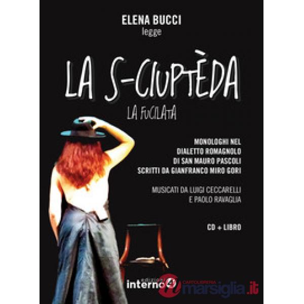S-ciuptèda (La fucilata). Monologhi nel dialetto romagnolo di San Mauro Pascoli letti da Elena Bucci letto da Elena Bucci. Con C