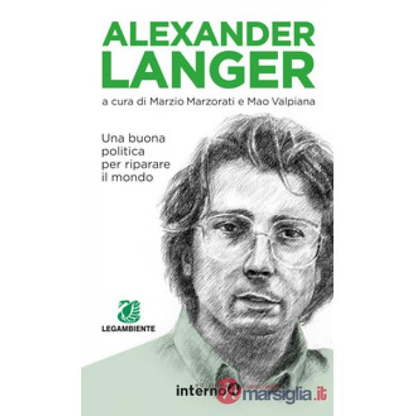 Alexander Langer. Una buona politica per riparare il mondo