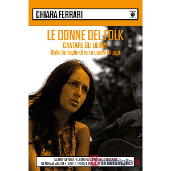 Donne del folk. Cantare gli ultimi. Dalle battaglie di ieri a quelle di oggi. Da Almeda Riddle e Joan Baez a Michelle Shocked, d