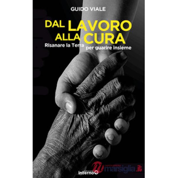 Dal lavoro alla cura. Risanare la Terra per guarire insieme