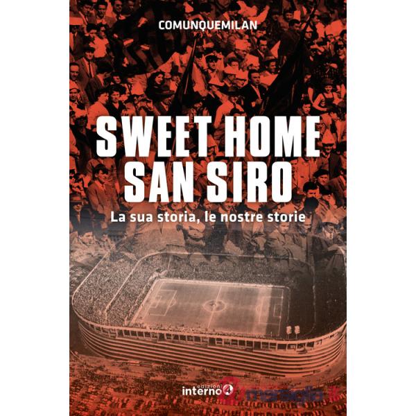 Sweet home San Siro. La sua storia, le nostre storie