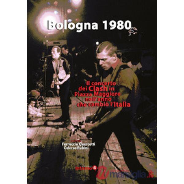 Bologna 1980. Il concerto dei Clash in Piazza Maggiore nell'anno che cambiò l'Italia