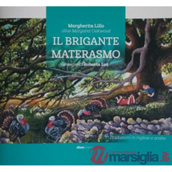 Brigante Materasmo. Storia di un uomo che si diede al brigantaggio non per mala 
