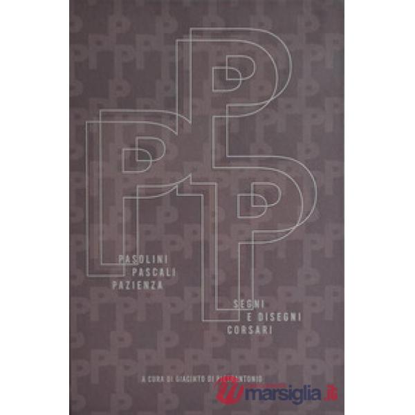 Pasolini. Pascali. Pazienza. Segni e disegni corsari. Ediz. italiana e inglese