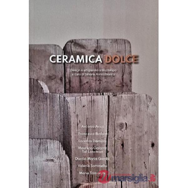 Ceramica dolce. Design e artigianato a Montelupo. Ediz. italiana e inglese