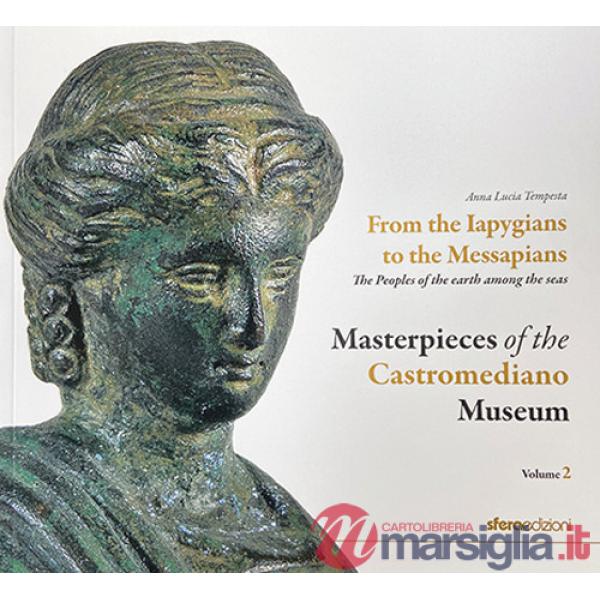 Masterpieces of the Castromediano Museum. Vol. 2: From the Iapygians to the Messapians. The peoples of the earth among the seas