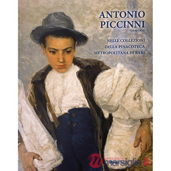 Antonio Piccinni (1846-1920). Nelle collezioni della pinacoteca metropolitana di Bari. Ediz. illustrata