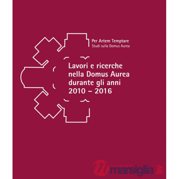 Lavori e ricerche nella Domus Aurea durante gli anni 2010-2016. Atti della giornata di studi in memoria di Fedora Filippi (Roma,