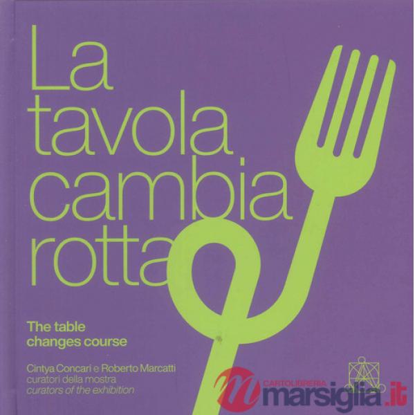 Tavola cambia rotta-The table changes course. Catalogo della mostra (Lecce, 1 agosto-31 ottobre 2024). Ediz. illustrata (La)