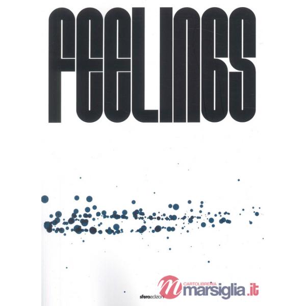 Feelings. Catalogo della mostra (Mornico al Serio-Torre Pallavicina, 21 settembre-3 novembre 2024). Ediz. illustrata