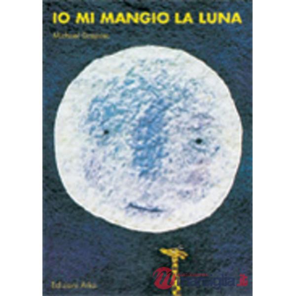 Io mi mangio la luna. Ediz. illustrata