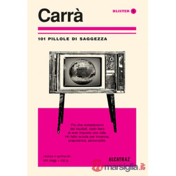 Carrà. 101 pillole di saggezza