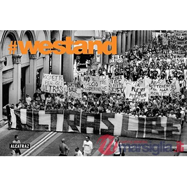 WeStand. Cronache fotografiche ultras 2003-2010. Ediz. illustrata
