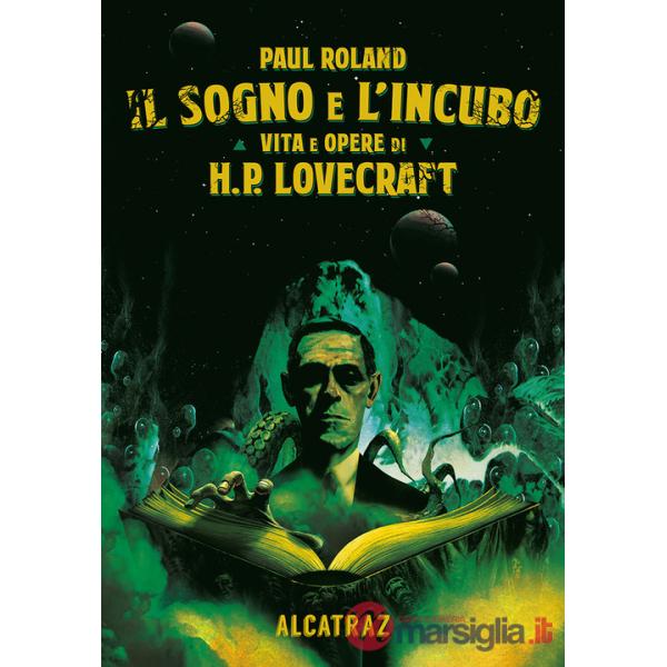 Sogno e l'incubo. Vita e opere di H. P. Lovercraft (Il)