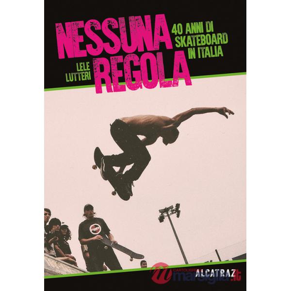 Nessuna regola. 40 anni di skateboard in Italia