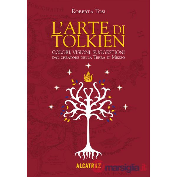 Arte di Tolkien. Colori, visioni e suggestioni dal creatore della Terra di Mezzo. Nuova ediz. (L')