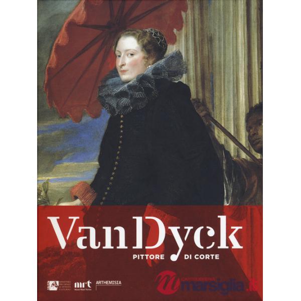 Van Dyck pittore di corte. Ediz. a colori