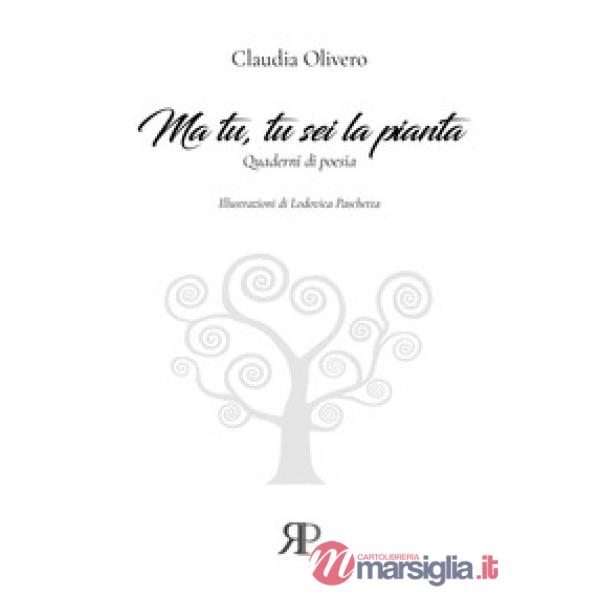 Ma tu, tu sei la pianta. Quaderni di poesia