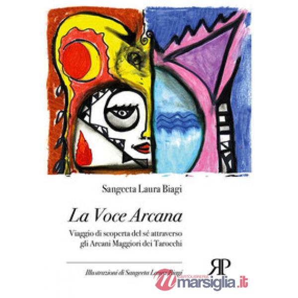 Voce arcana. Viaggio di scoperta del sé attraverso gli arcani maggiori dei tarocchi (La)