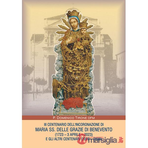 III centenario dell'incoronazione di Maria SS. delle grazie di Benevento (1723-3 aprile-2023) e gli altri centenari (2000-2036)