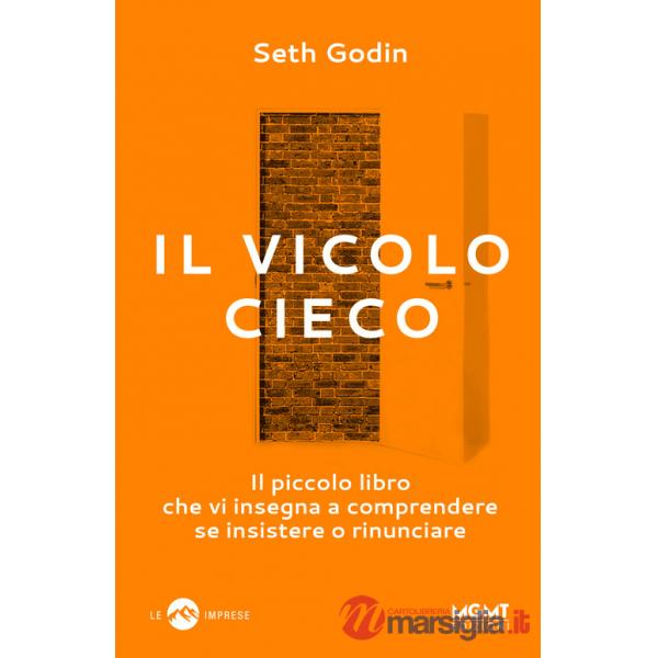 Vicolo cieco. Il piccolo libro che vi insegna a comprendere se insistere o rinunciare (Il)