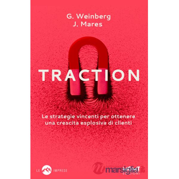 Traction. Le strategie vincenti per ottenere una crescita esplosiva di clienti