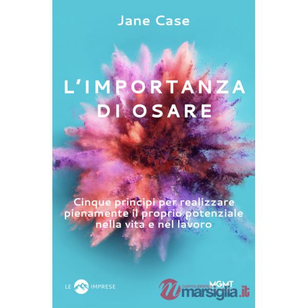 Importanza di osare. Cinque principi per realizzare pienamente il proprio potenziale nella vita e nel lavoro (L')