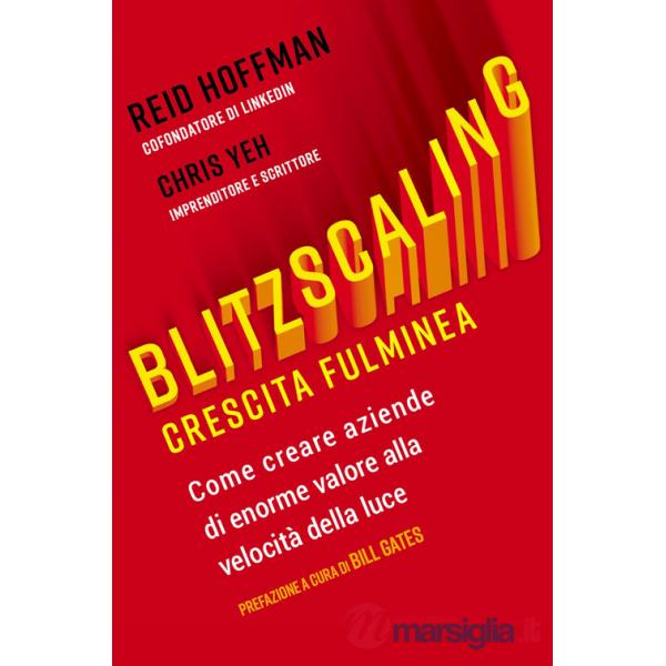Blitzscaling. Crescita fulminea. Come creare aziende di enorme valore alla velocità della luce