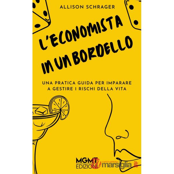 Economista in un bordello. Una pratica guida per imparare a gestire i pericoli della vita (L')