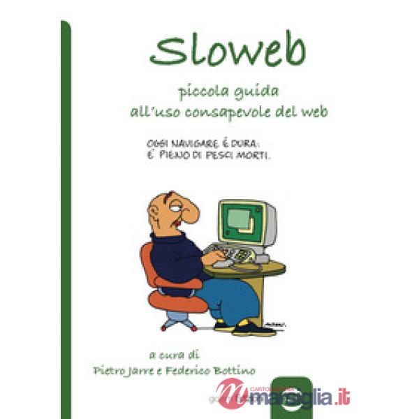 Sloweb. Piccola guida all'uso consapevole del web