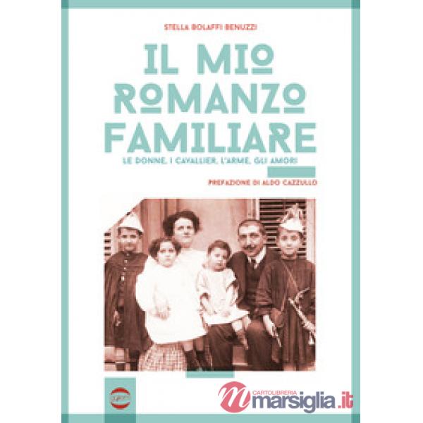 Mio romanzo familiare. Le donne, i cavallier, l'arme, gli amori (Il)