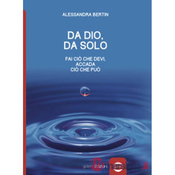 Da Dio, da solo. Fai ciò che devi, accada ciò che può