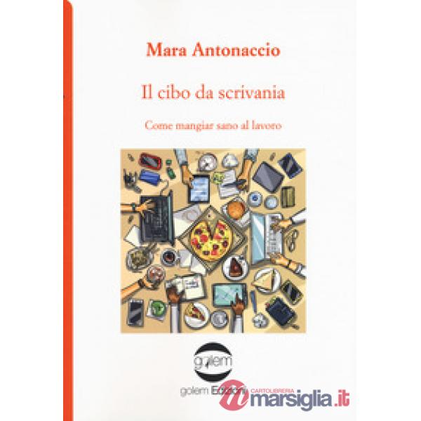 Cibo da scrivania. Come mangiare sano al lavoro (Il)
