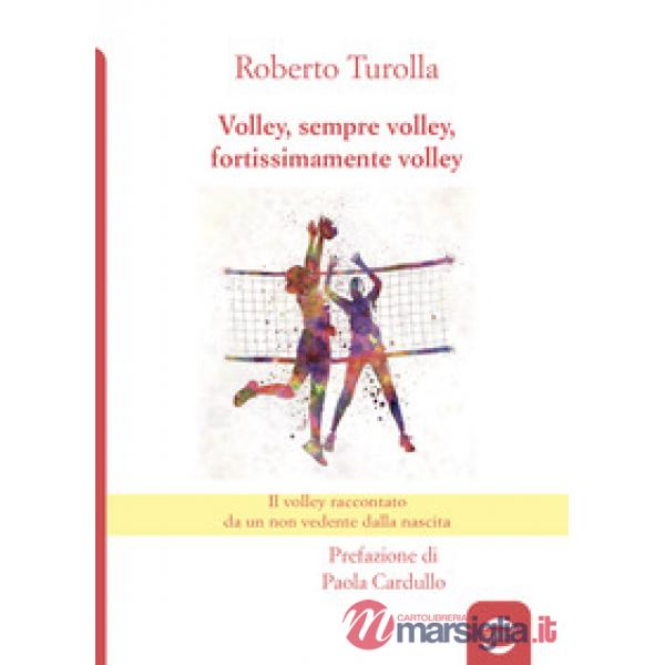 Volley, sempre volley, fortissimamente volley. Il volley raccontato da un non vedente dalla nascita