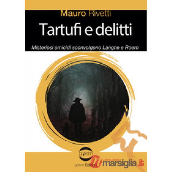 Tartufi e delitti. Misteriosi omicidi sconvolgono Langhe e Roero