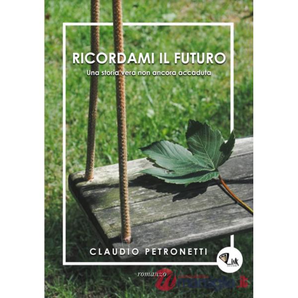 Ricordami il futuro. Una storia vera non ancora accaduta