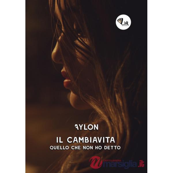 Cambiavita. Quello che non ho detto. Nuova ediz. (Il)